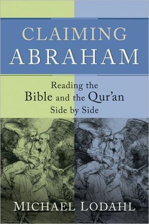 Claiming Abraham: Reading the Bible and the Qur'an Side by Side