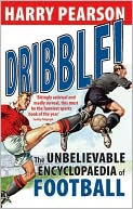 Dribble!: The Unbelievable Encyclopaedia of Football