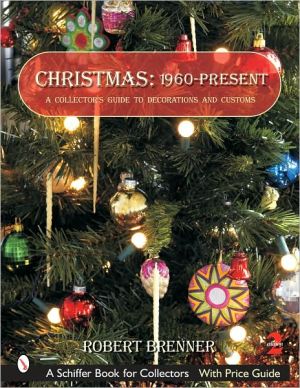 Christmas 1960 to the Present: A Collector's Guide to Decorations and Customs