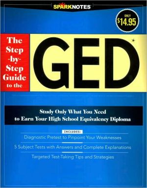 The Step-by-Step Guide to the GED (SparkNotes Test Prep Series)