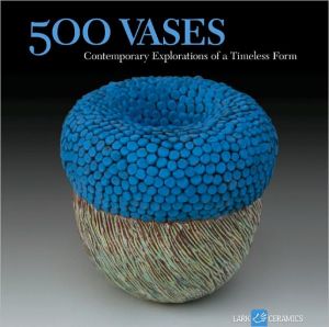 500 Vases: Contemporary Explorations of a Timeless Form