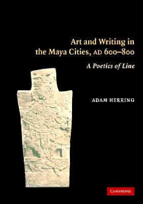 Art and Writing in the Maya Cities, A.D. 600-800: A Poetics of Line