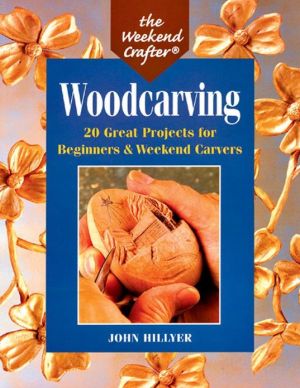 Woodcarving: 20 Great Projects for Beginners and Weekend Carvers (Weekend Crafter Series)
