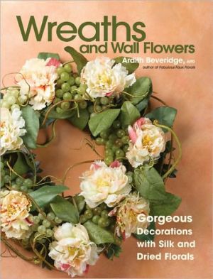 Wreaths and Wall Flowers: Gorgeous Decorations with Silk and Dried Florals