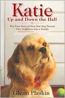 Katie Up and Down the Hall: The True Story of How One Dog Turned Five Neighbors into a Family