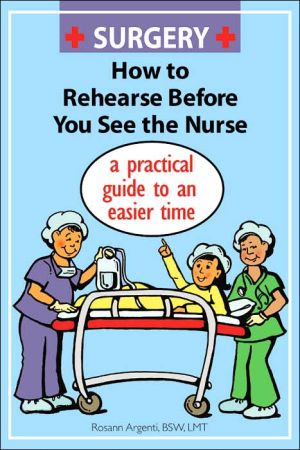 Surgery How to Rehearse Before You See the Nurse: A Practical Guide to an Easier Time