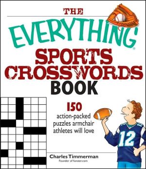 The Everything Sports Crosswords Book: 150 Action-Packed Puzzles Armchair Athletes Will Love