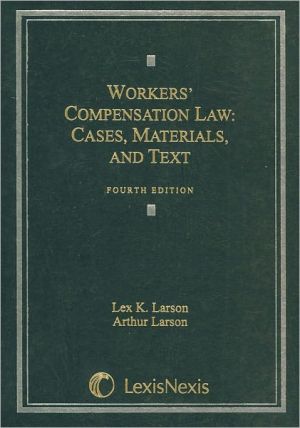 Workers' Compensation Law: Cases, Materials, And Text