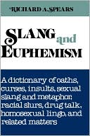 Slang and Euphemism: A Dictionary of Oaths, Curses, Insults, Ethnic Slurs, Sexual Slang and Metaphor, Drug Talk, College Lingo and Related Matters