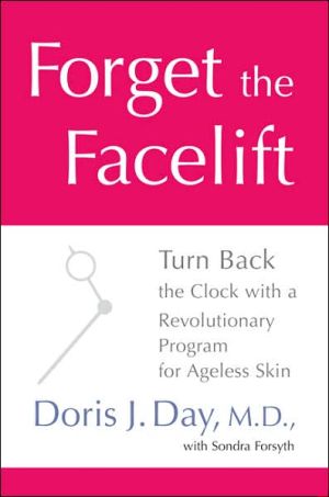 Forget the Facelift: Turn Back the Clock with a Revolutionary Program for Ageless Skin
