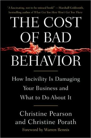 The Cost of Bad Behavior: How Incivility Is Damaging Your Business and What to Do about It