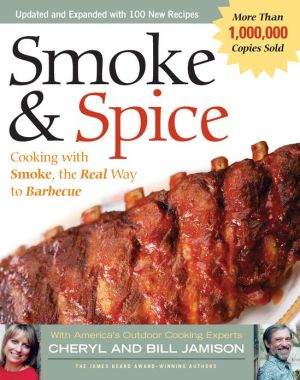 Smoke and Spice: Cooking with Smoke, the Real Way to Barbecue, Revised