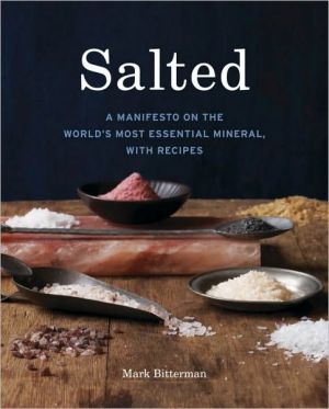Salted: A Manifesto on the World's Most Essential Mineral, with Recipes
