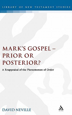 Mark's Gospel - Prior or Posterior?: A Reappraisal of the Phenomenon of Order