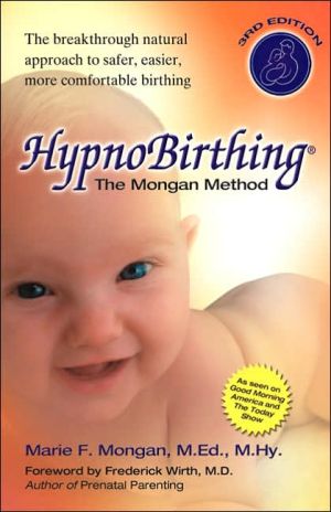 Hypnobirthing: The Mongan Method, The Breakthrough Natural Approach to safer, easier, more Comfortable Birthing