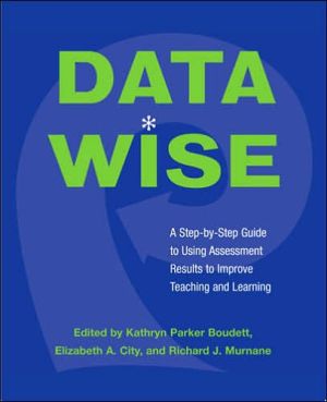 Data Wise: A Step-by-Step Guide to Using Assessment Results to Improve Teaching and Learning