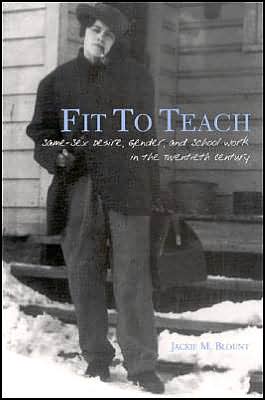 Fit to Teach: Same-Sex Desire, Gender, and School Work in the Twentieth Century