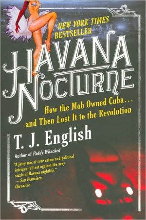 Havana Nocturne: How the Mob Owned Cuba... And Then Lost It to the Revolution