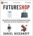 FutureShop: How the New Auction Culture Will Revolutionize the Way We Buy, Sell, and Get the Things We Really Want