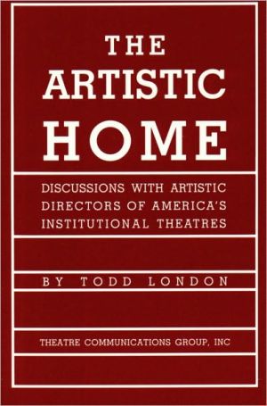 The Artistic Home: Discussions with Artistic Directors of America's Institutional Theatres