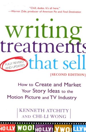 Writing Treatments that Sell: How to Create and Market Your Story Ideas to the Motion Picture and TV Industry