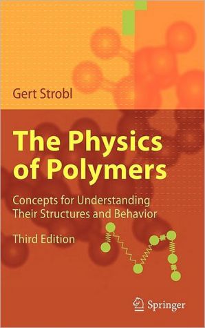 The Physics of Polymers: Concepts for Understanding Their Structures and Behavior