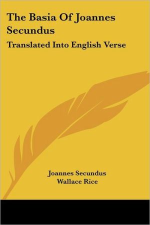 Basia of Joannes Secundus: Translated into English Verse