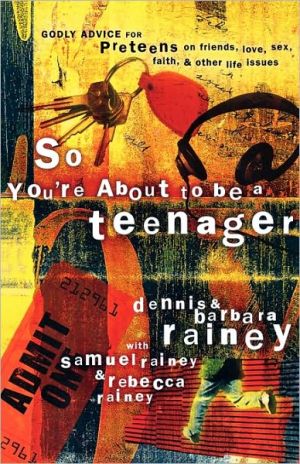 So You're About to Be a Teenager: Godly Advice for Preteens on Friends, Love, Sex, Faith, and Other Life Issues