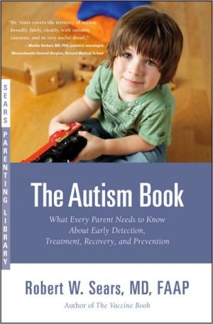 The Autism Book: What Every Parent Needs to Know about Early Detection, Treatment, Recovery, and Prevention (Sears Parenting Library Series)