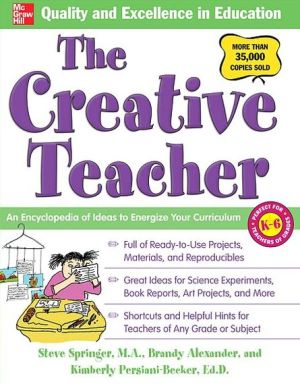 The Creative Teacher: An Encyclopedia of Ideas to Energize Your Curriculum (McGraw-Hill Teacher Resources Series)