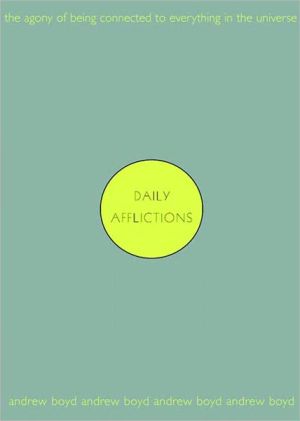 Daily Afflictions: The Agony of Being Connected to Everyone in the Universe