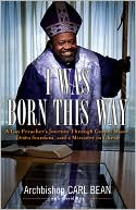 I Was Born This Way: A Gay Preacher's Journey through Gospel Music, Disco Stardom, and a Ministry in Christ