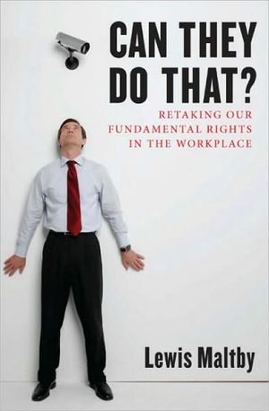 Can They Do That?: Retaking Our Fundamental Rights in the Workplace