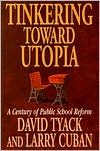 Tinkering toward Utopia: A Century of Public School Reform