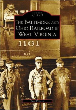 The Baltimore and Ohio Railroad in West Virginia [Images of Rail Series]