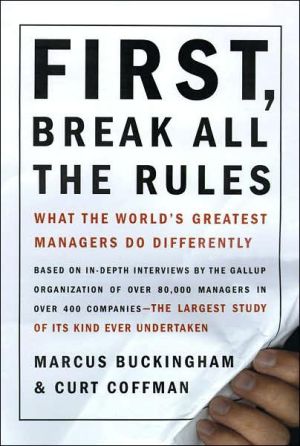 First, Break All The Rules: What The Worlds Greatest Managers Do Differently