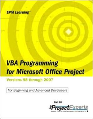 VBA Programming for Microsoft Office Project Versions 98 through 2007: For Beginning and Advanced Developers