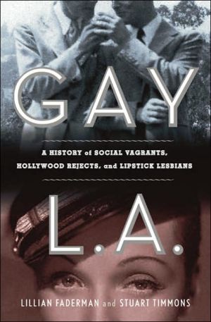 Gay L.A.: A History of Social Vagrants, Hollywood Rejects, and Lipstick Lesbians