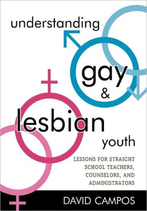 Understanding Gay and Lesbian Youth: Lessons for Straight School Teachers, Counselors, and Administrators