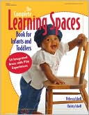 The Complete Learning Spaces Book for Infants and Todd: 54 Integrated Areas with Play Experiences