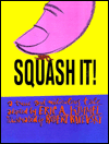 Squash It!: A true and ridiculous tale