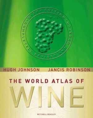 World Atlas of Wine: Completely Revised and Updated, Sixth Edition