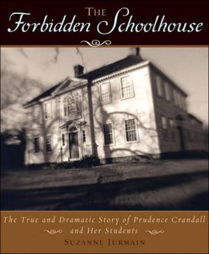 Forbidden Schoolhouse: The True and Dramatic Story of Prudence Crandall and Her Students