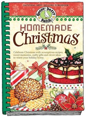 Homemade Christmas: Tried & true recipes, heartwarming memories and easy ideas for savoring the best of Christmas.