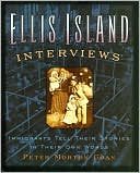 Ellis Island Interviews: Immigrants Tell Their Stories in Their Own Words