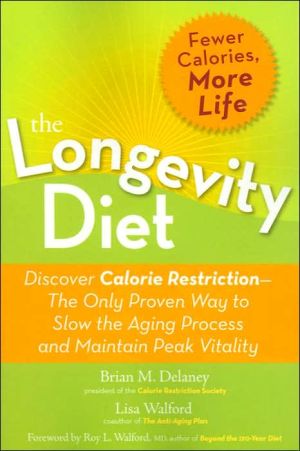 The Longevity Diet: Discover Calorie Restriction - the Only Proven Way to Slow the Aging Process and Maintain Peak Vitality