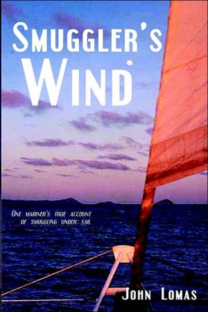 Smuggler's Wind: One Man's True Account of Smuggling under Sail