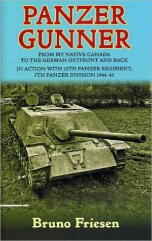 Panzer Gunner: From My Native Canada to the German Osfront and Back: in Action with 25th Panzer Regiment, 7th Panzer Division 1944-45