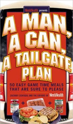 Man, A Can, A Tailgate Plan: 50 Easy Game Time Meals That are Sure to Please