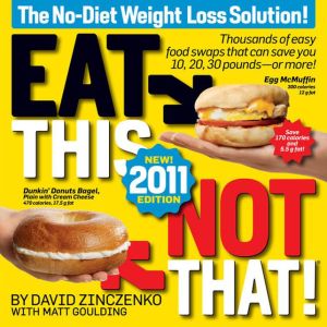 Eat This, Not That! 2011: Thousands of easy food swaps that can save you 10, 20, 30 pounds--or more!